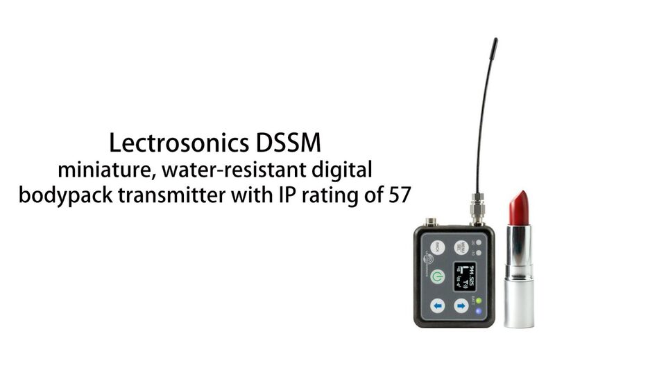 Lectrosonics анонсирует DSSM - миниатюрный водонепроницаемый цифровой передатчик с IP57