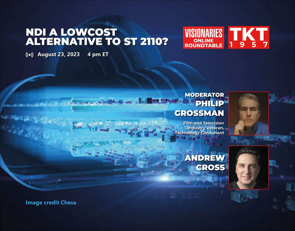 Upcoming Event “NDI a lowcost alternative to ST 2110?” – TKT 1957 will conduct a Visionaries Online Roundtable with the subject «NDI a lowcost alternative to ST 2110?» on August 23, 2023 (4:00 P.M. EST). 