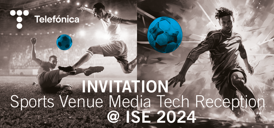 Telefónica invites to Sports Venue Media Tech Reception @ ISE 2024 tkt1957.com