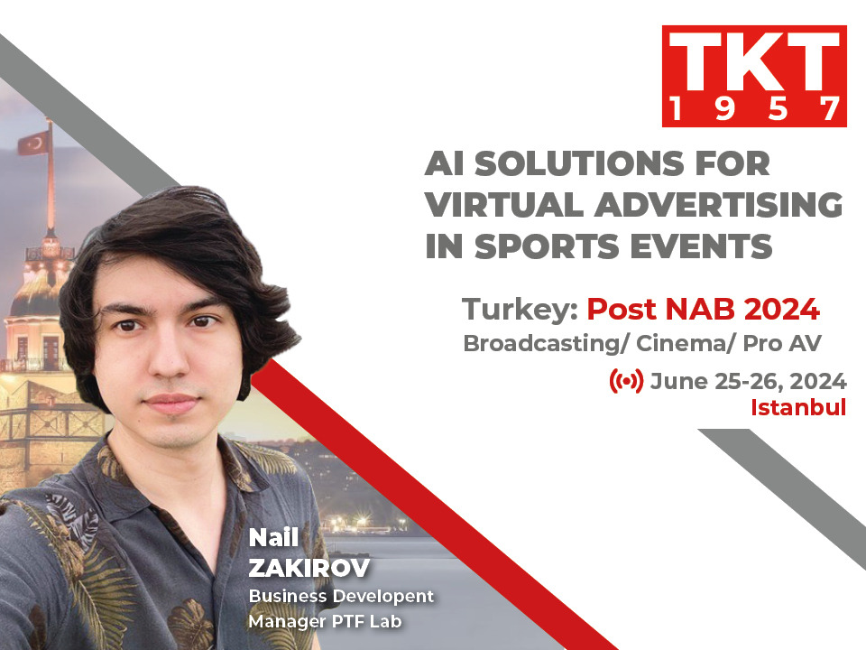 AI Solutions for Virtual Advertising in Sports Events" will be the topic of presentation by Nail Zakirov, Business Development Manager at PTF Lab