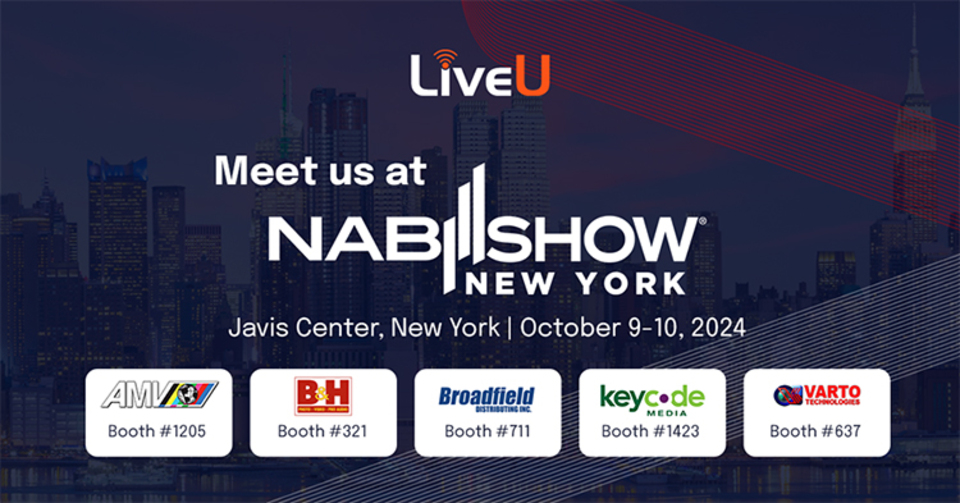 LiveU EcoSystem: New Features and Demonstrations at NAB NY
