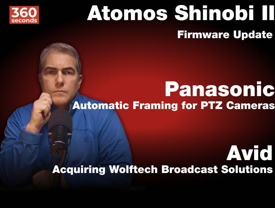 Atomos, Avid, and Panasonic News in 360 Seconds